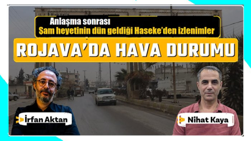 Şam heyetinin dün geldiği Haseke’den izlenimler